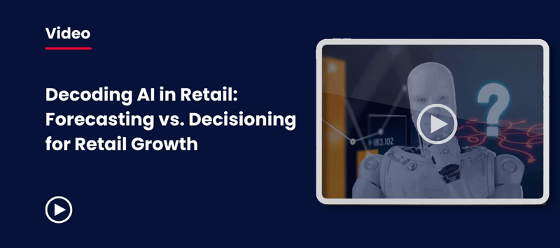 Decoding AI in Retail_ Forecasting vs. Decisioning for Retail Growth