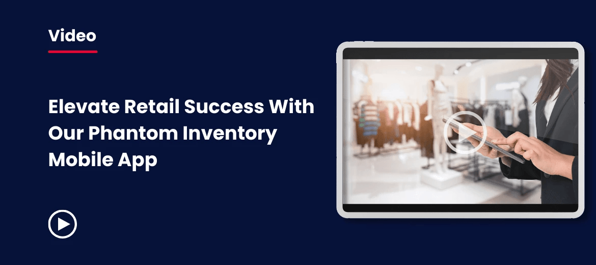 Elevate Retail Success With Our Phantom Inventory Mobile App