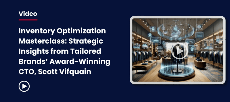 Inventory Optimization Masterclass_ Strategic Insights from Tailored Brands’ Award-Winning CTO